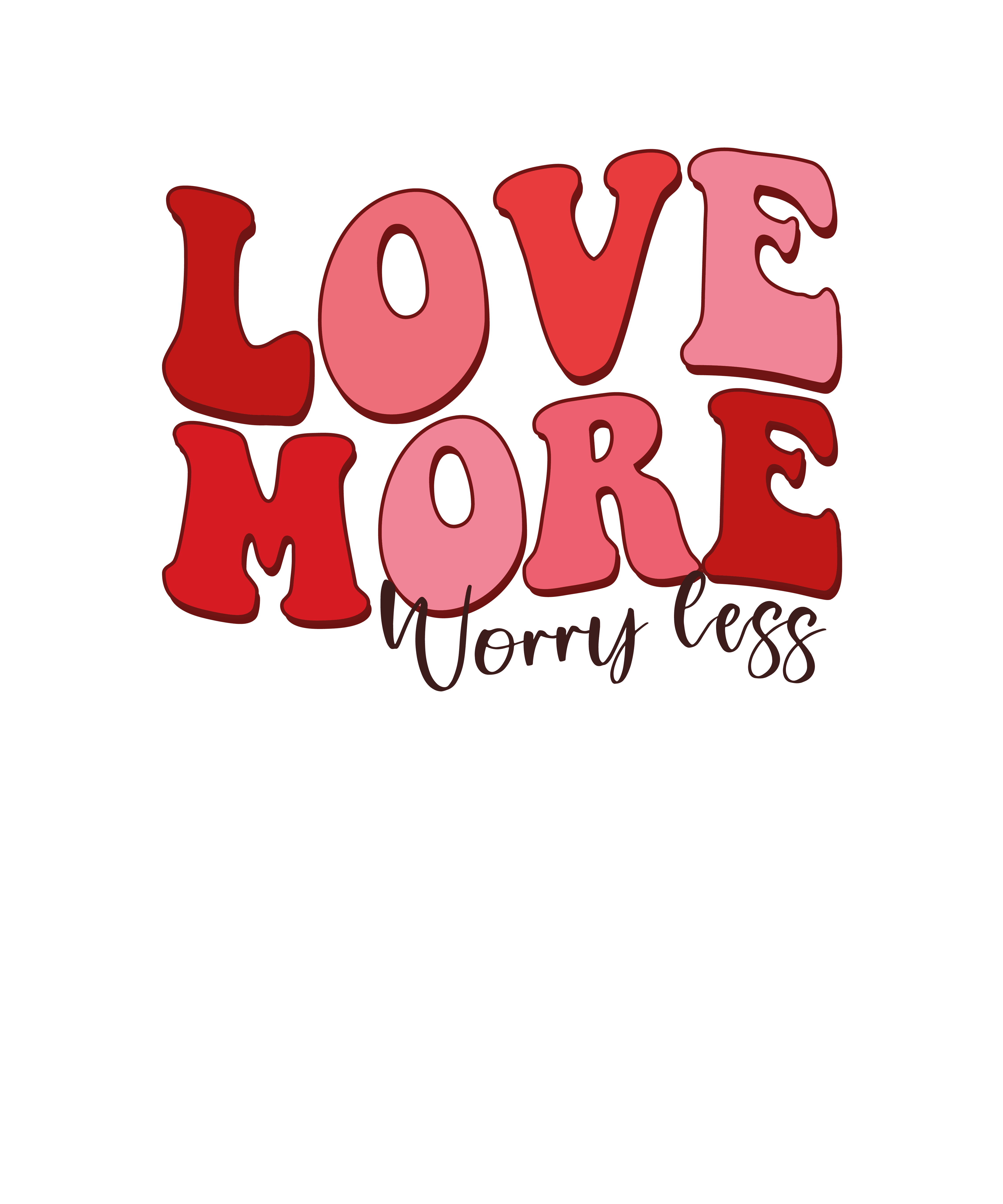 Love More Worry Less Valentine's Design - DTF Ready To Press