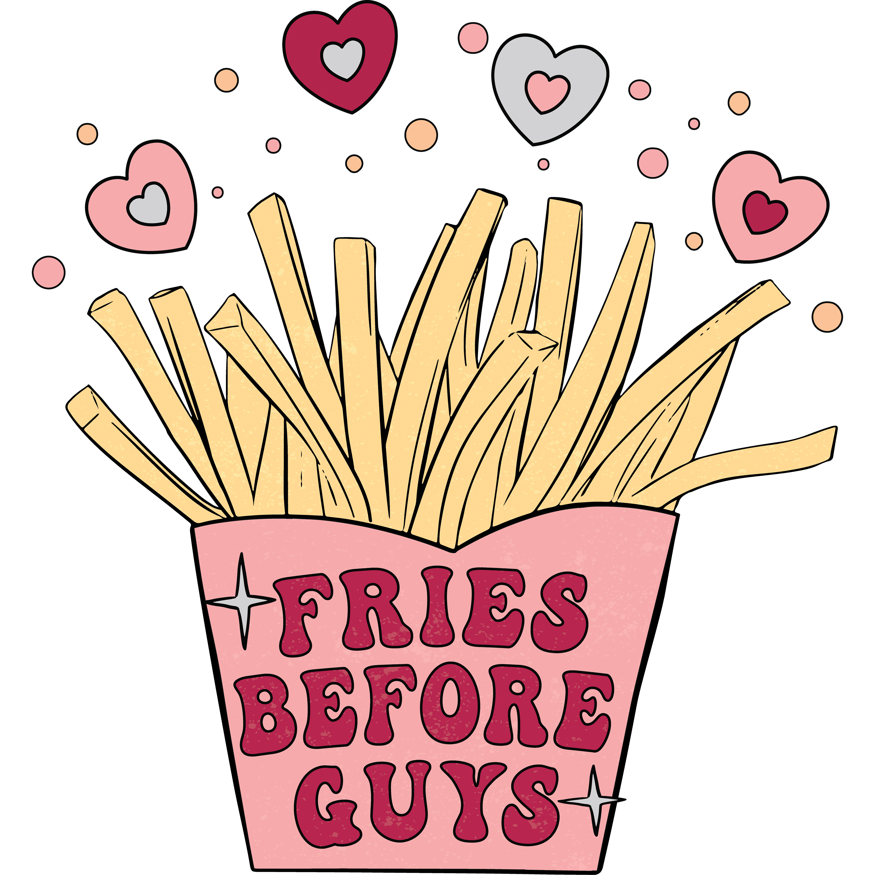 Fries Before Guys Valentine's Design - DTF Ready To Press