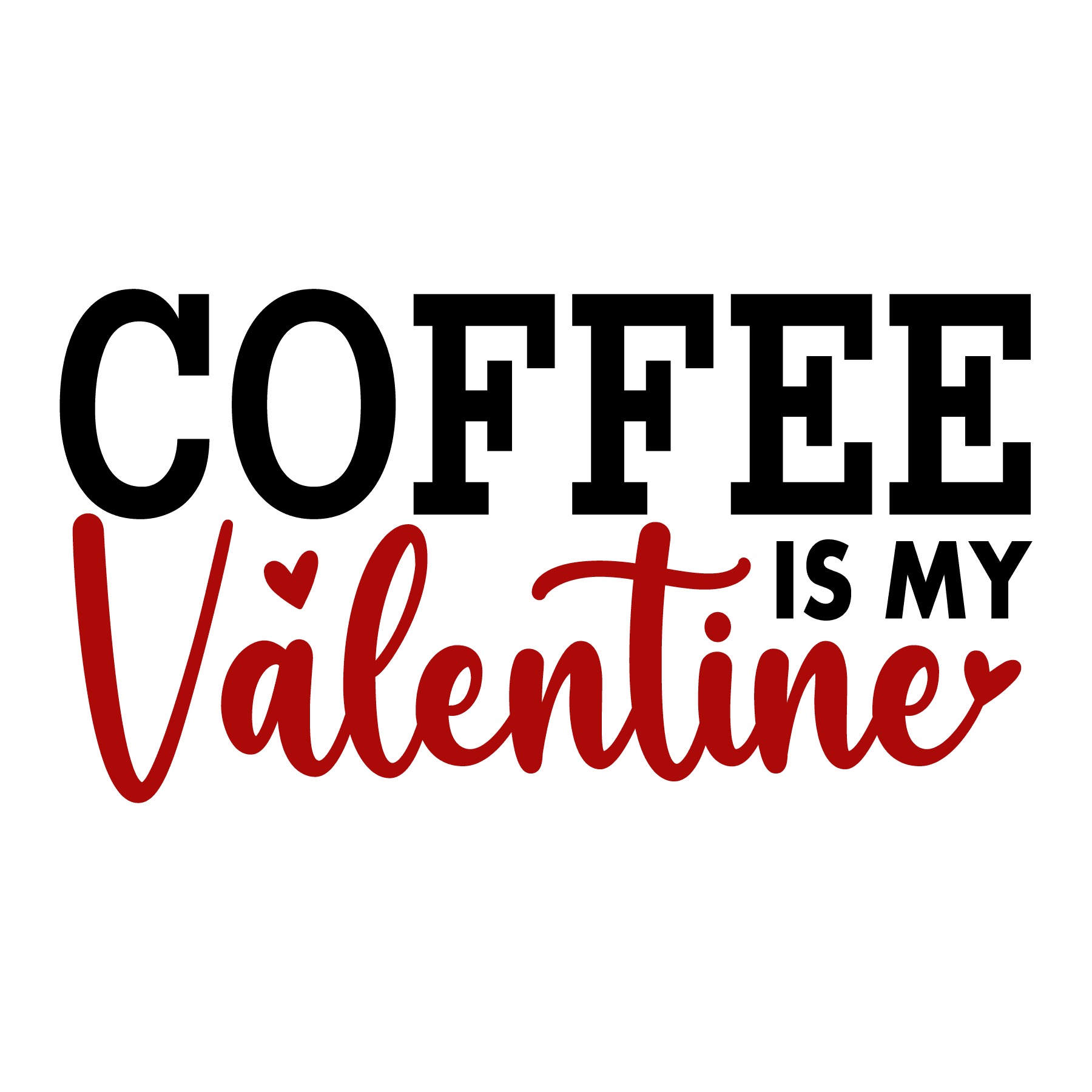 Coffee is My Valentine Valentine's Design - DTF Ready To Press