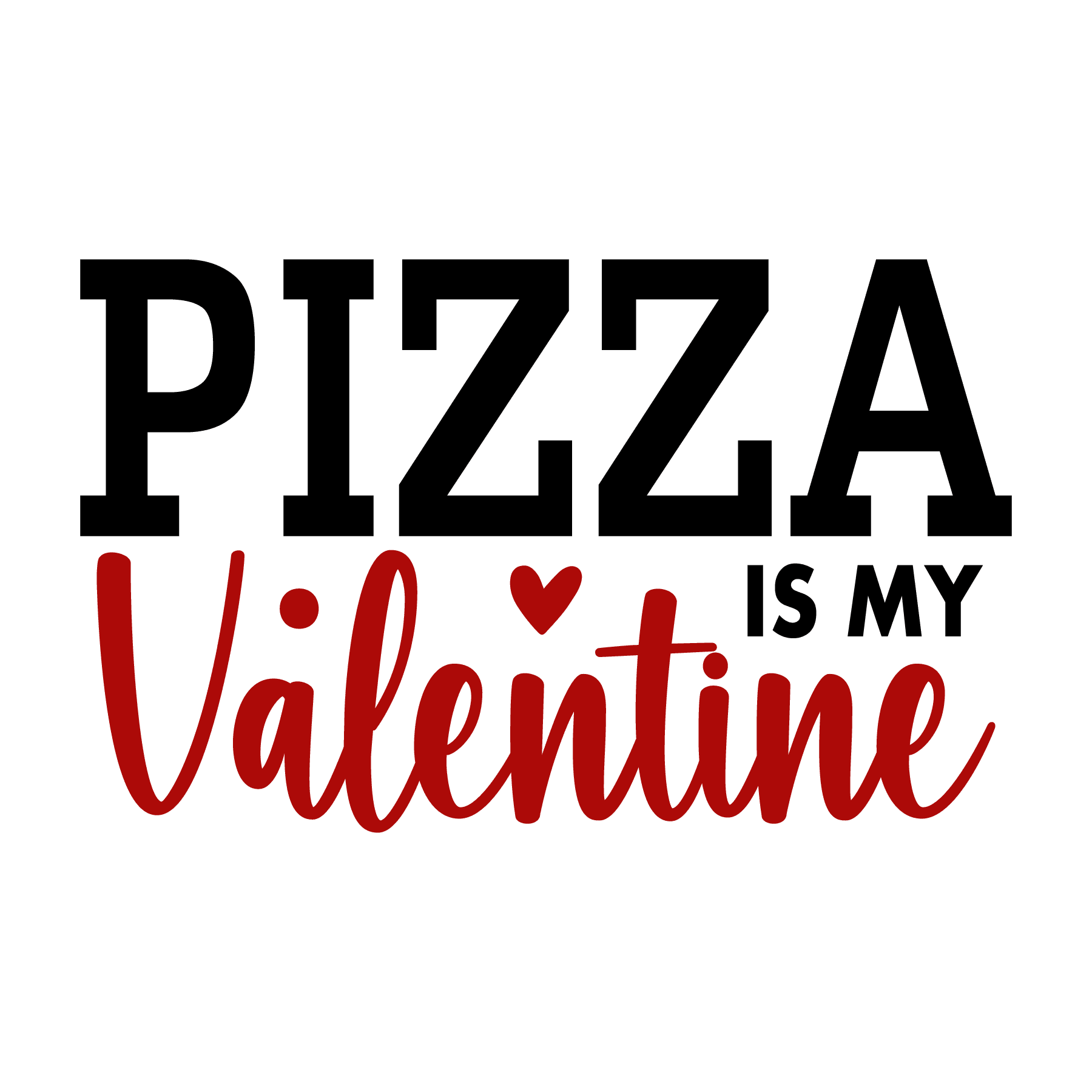 Pizza is My Valentine Valentine's Design - DTF Ready To Press