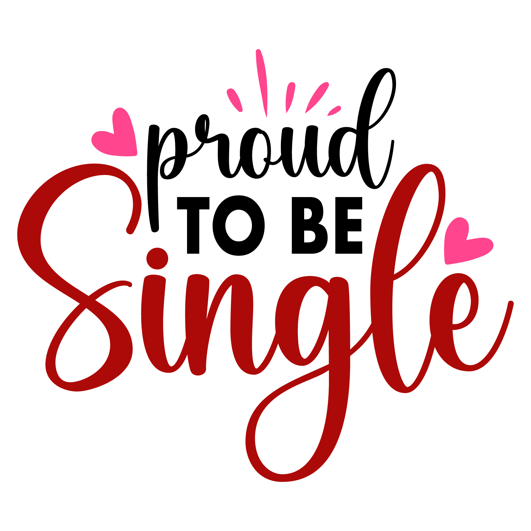 Proud To Be Single Valentine's Design - DTF Ready To Press