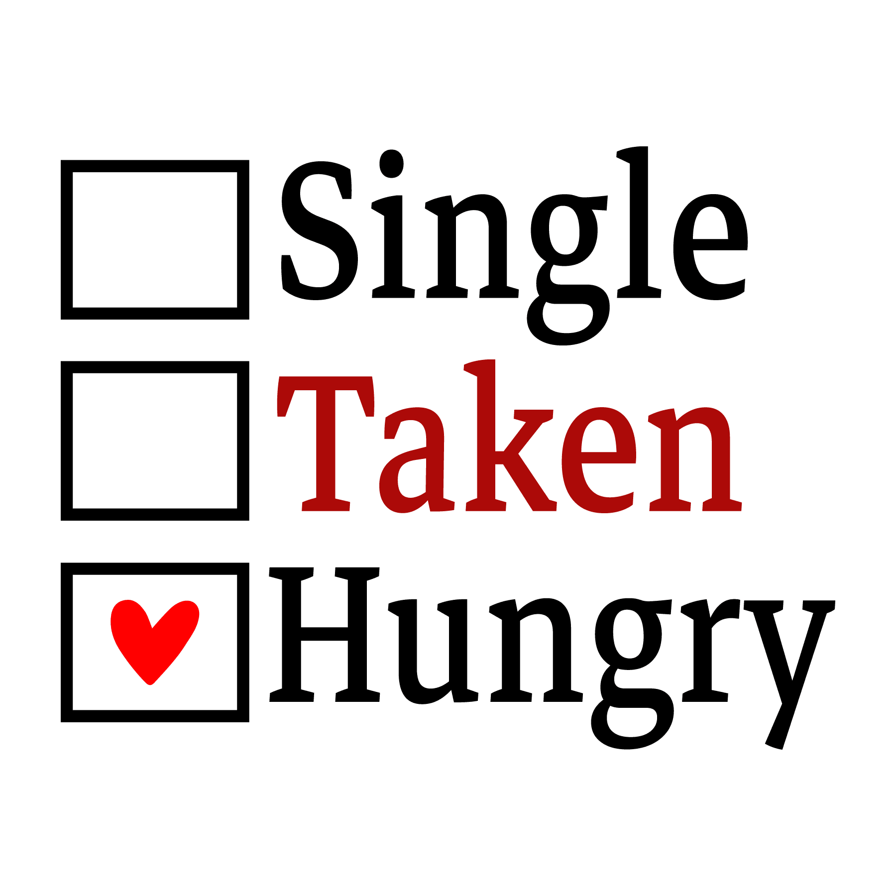 Single Taken Hungry Valentine's Design - DTF Ready To Press