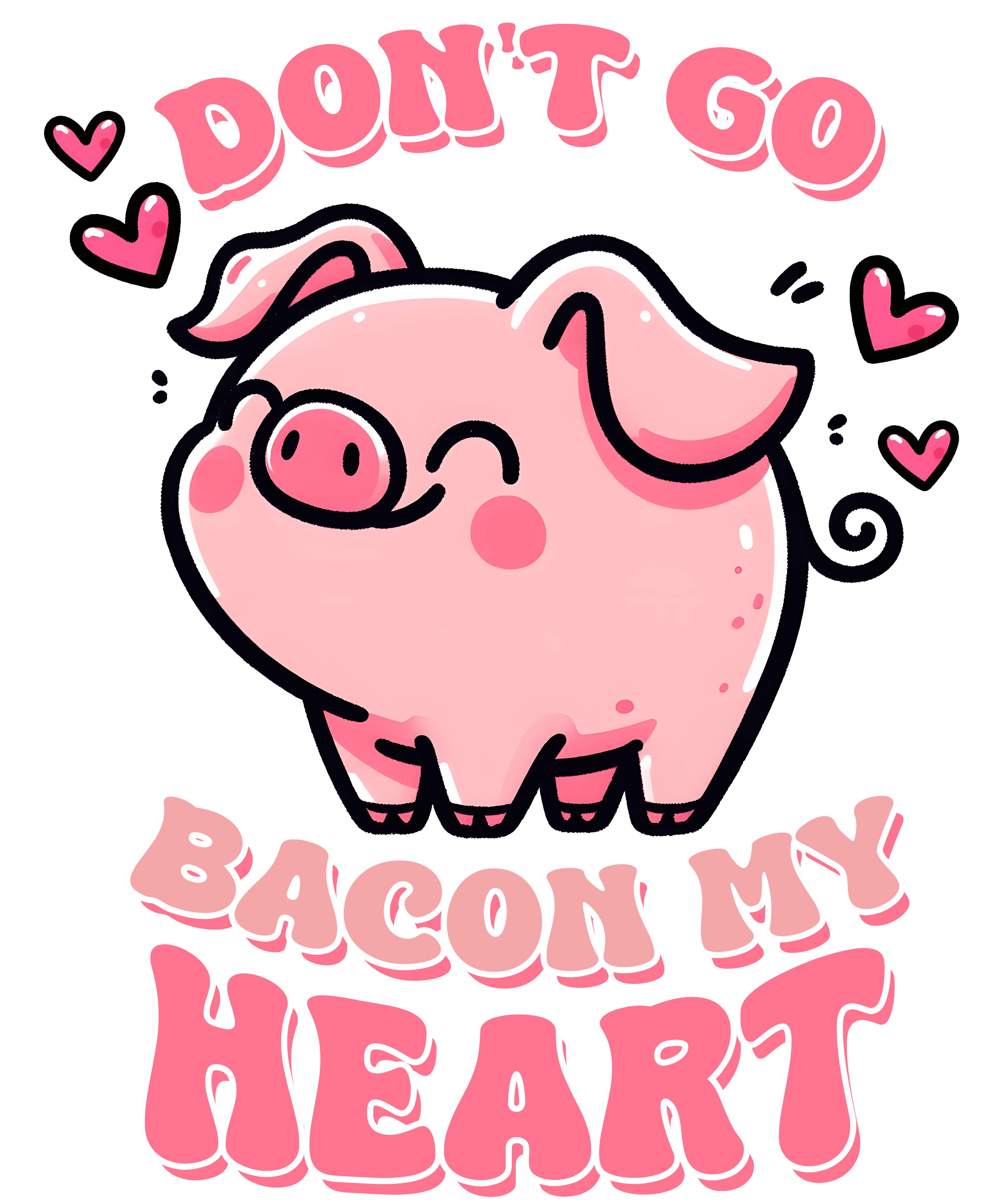 Don't Go Bacon My Heart Valentine's Design - DTF Ready To Press