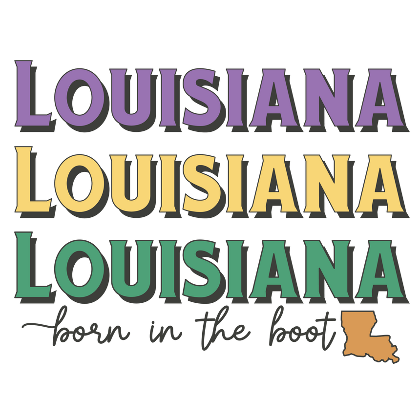 Louisiana Born in the Boot Mardi Gras DTF ready to press transfer
