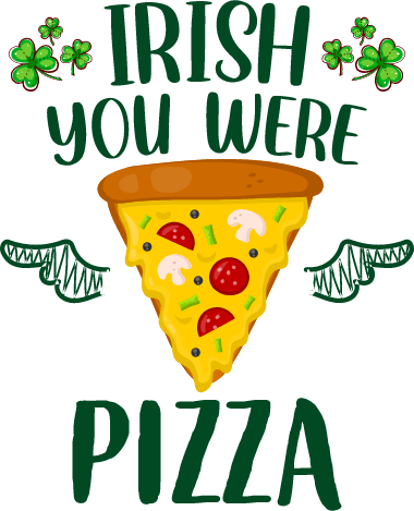 Irish You Were Pizza pun Saint Patricks Day DTF ready to press transfer