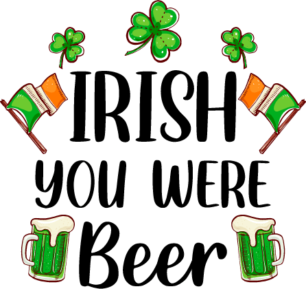 Irish You Were Beer - Saint Patrick's Design | DTF Jersey