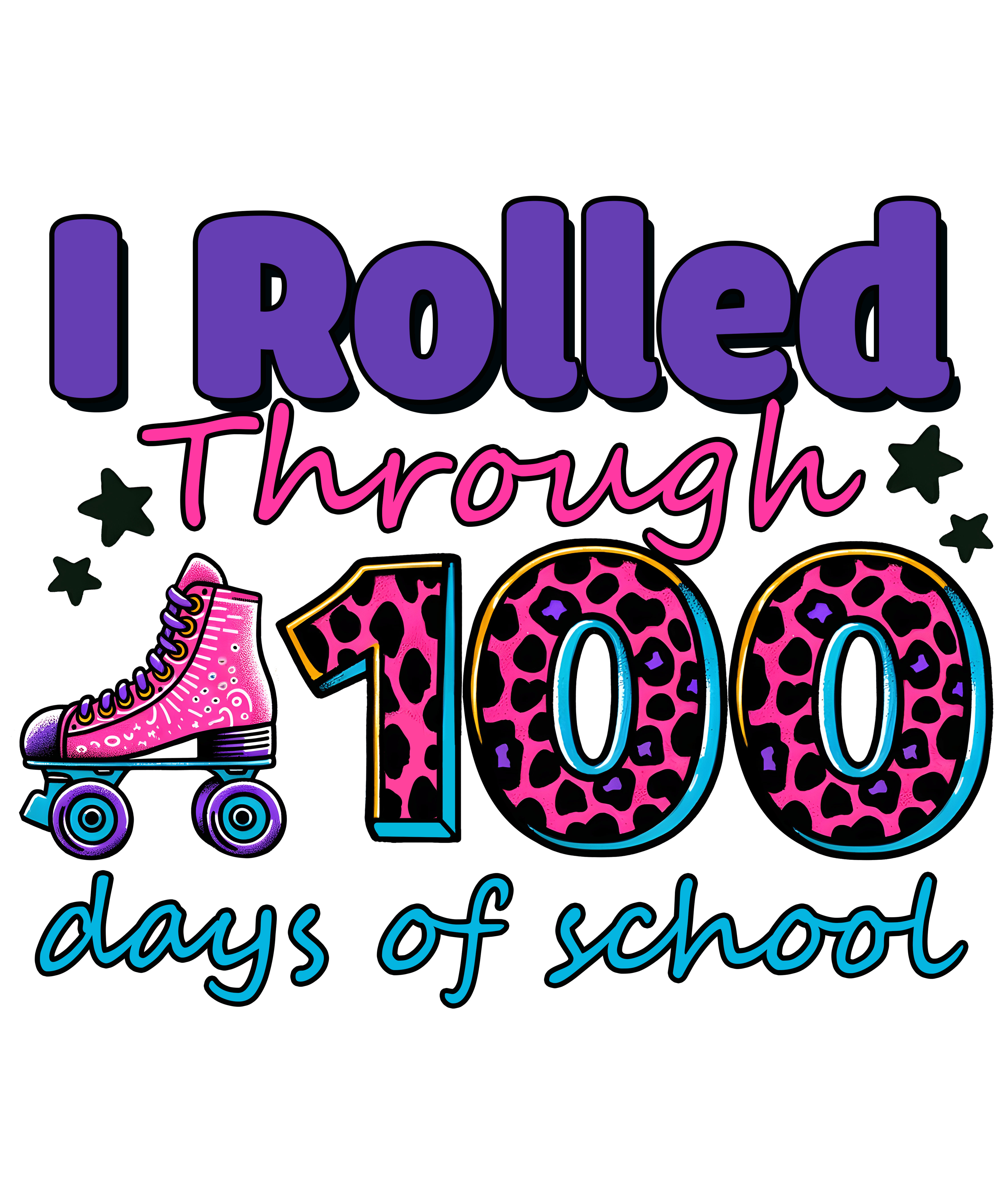 I Rolled Through 100 Days of School | DTF Ready To Press Designs