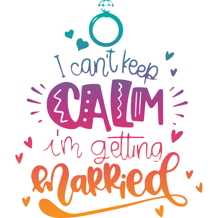 I Can't Keep Calm I'm Getting Married Valentine's Design - DTF Ready To Press