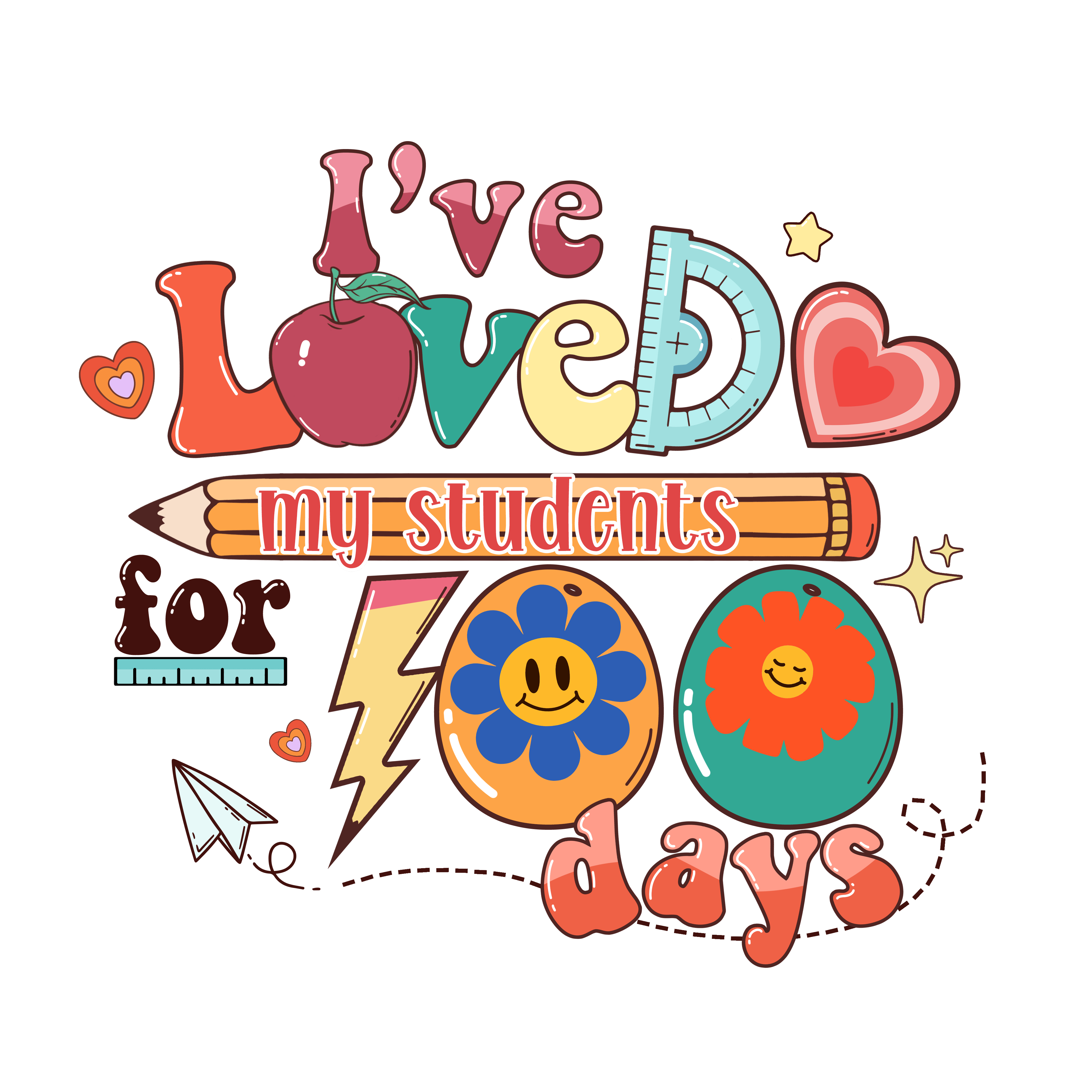 I've Loved My Students 100 Days | DTF Ready To Press Designs
