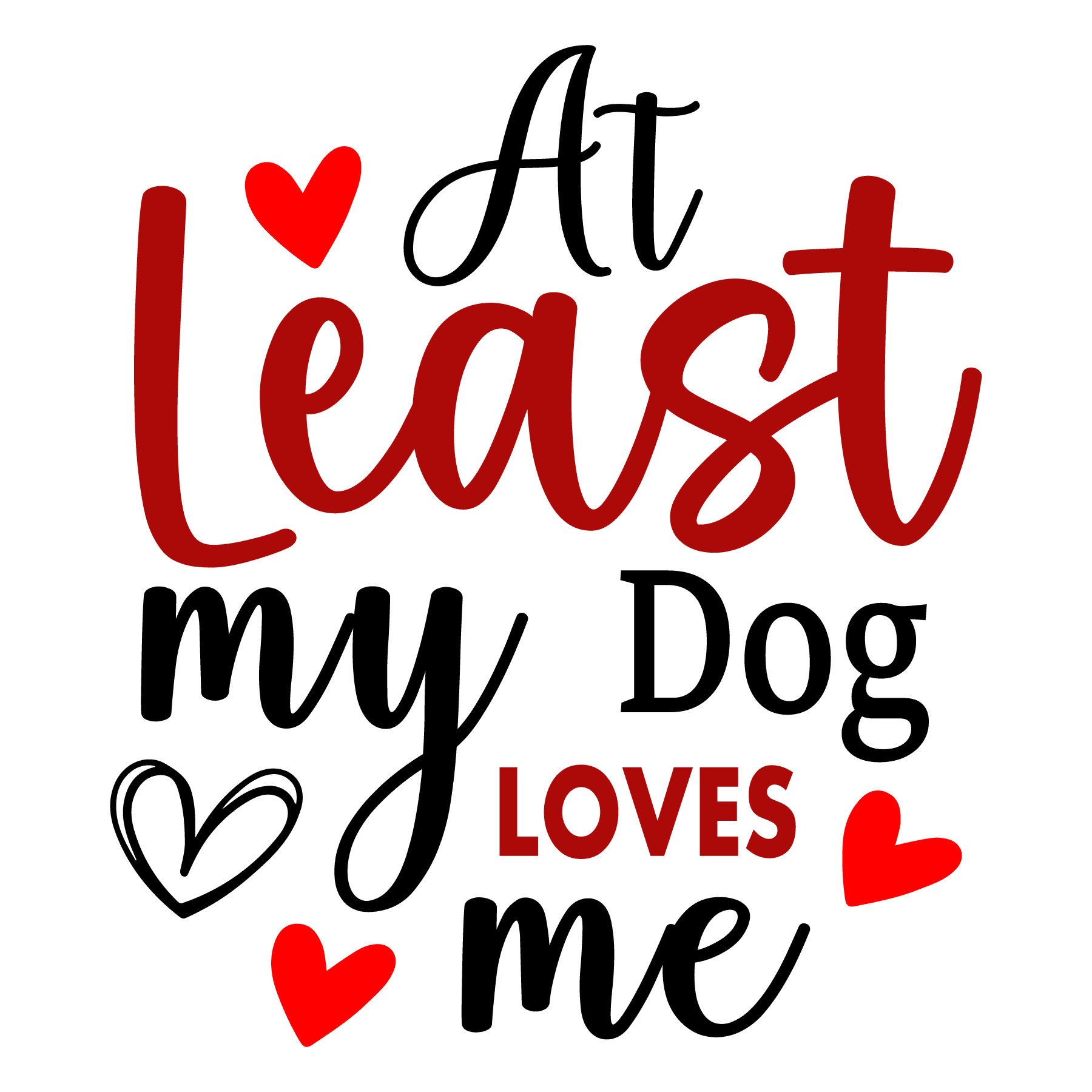 At Least My Dog Loves Me Valentine's Design - DTF Ready To Press