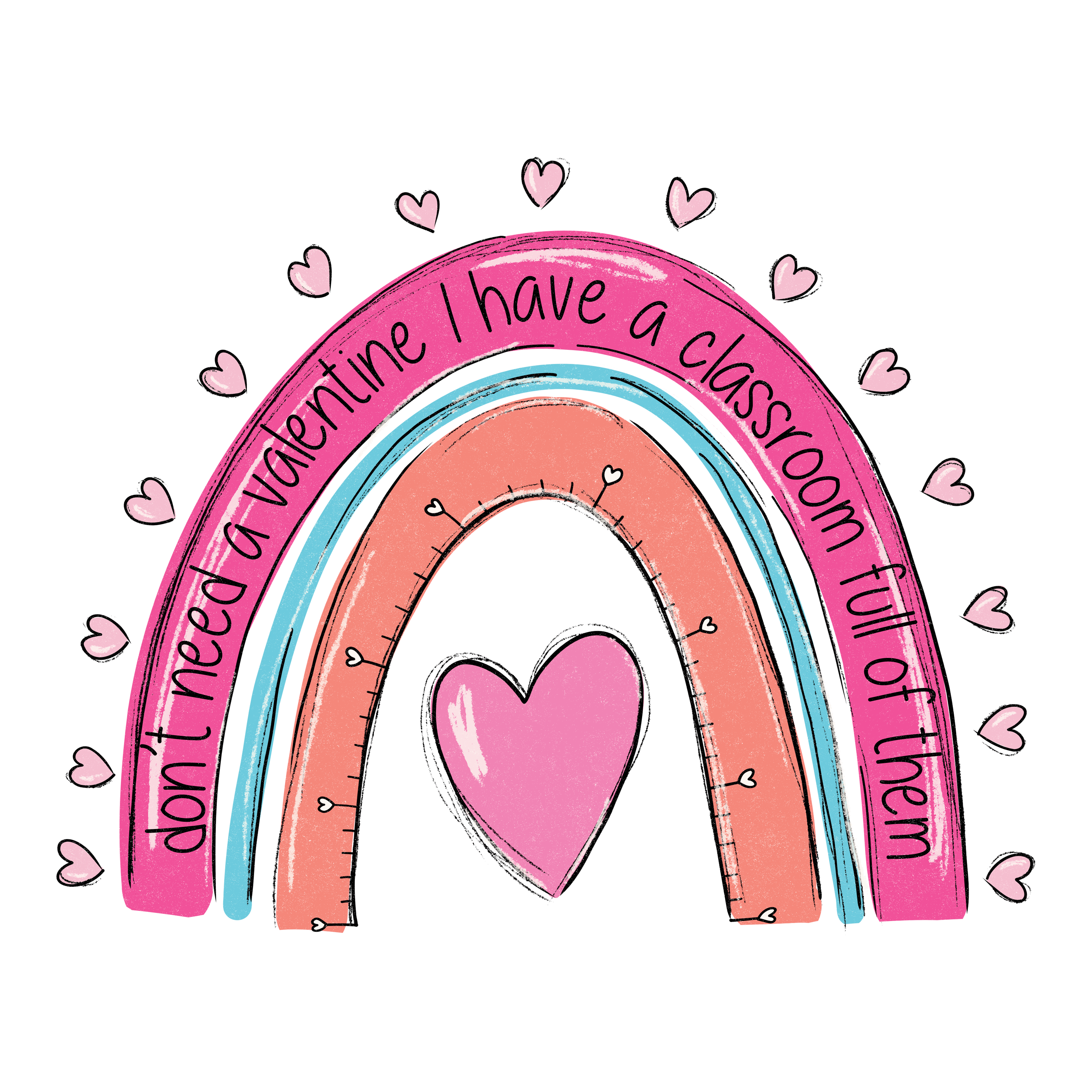 Don't Need A Valentine I Have a Classroom Full of Them Valentine's Design - DTF Ready To Press