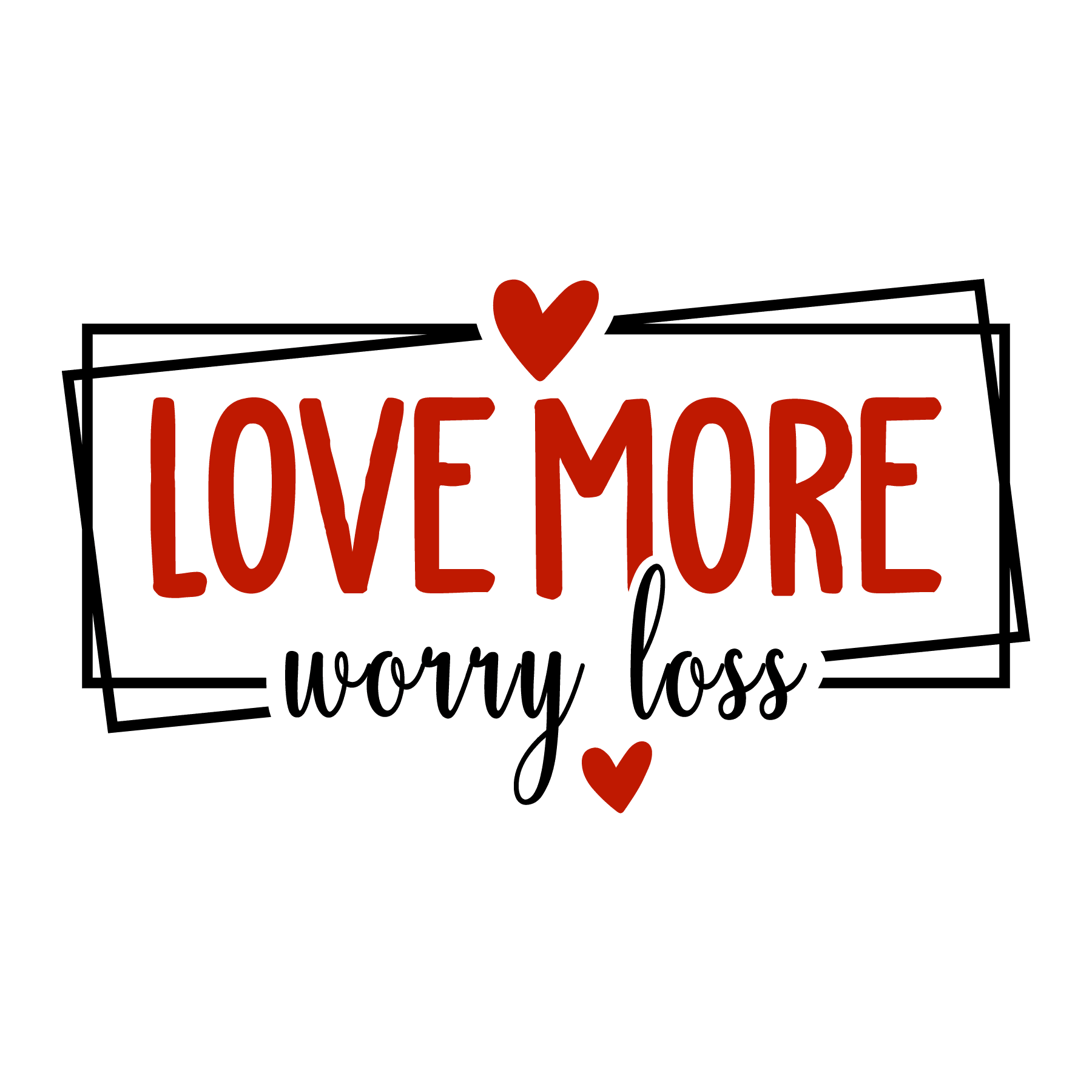 Love More Worry Less Valentine's Design - DTF Ready To Press