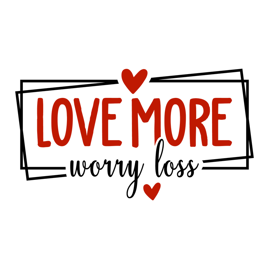 Love More Worry Less Valentines Day DTF ready to press transfer