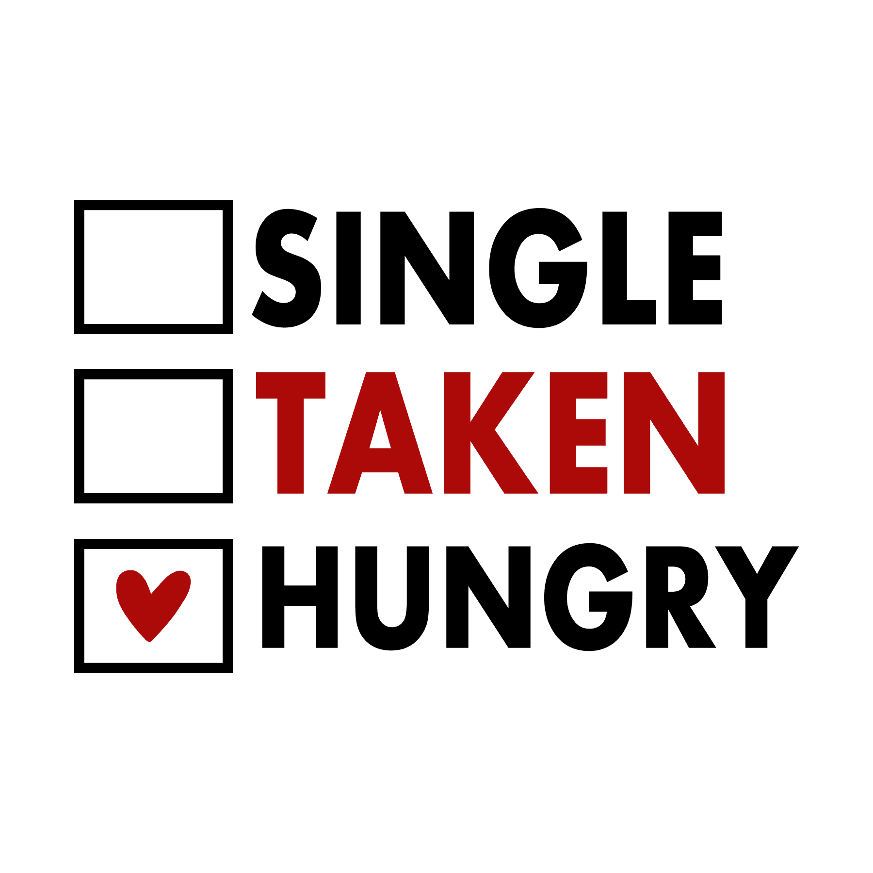 Single Taken Hungry Valentine's Design - DTF Ready To Press