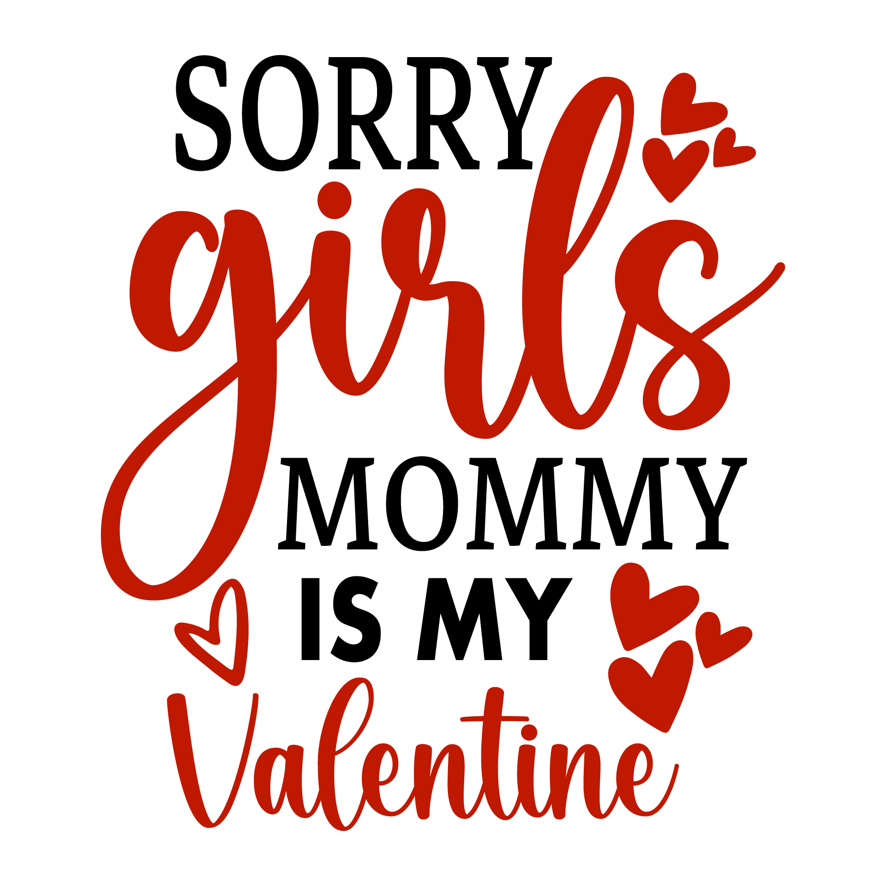Sorry Girls Mommy is My Valentine Valentine's Design - DTF Ready To Press