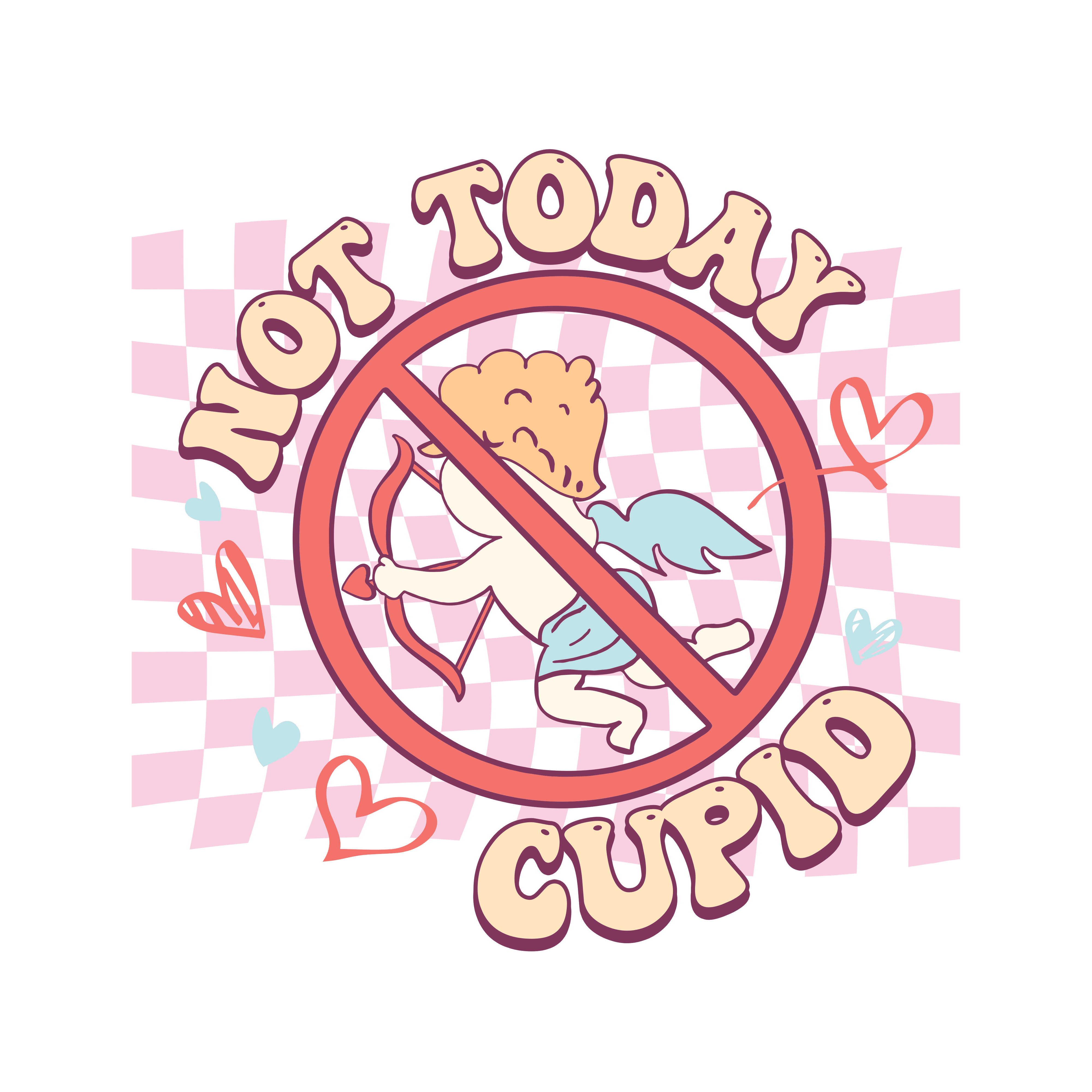 Not Today Cupid Valentine's Design - DTF Ready To Press