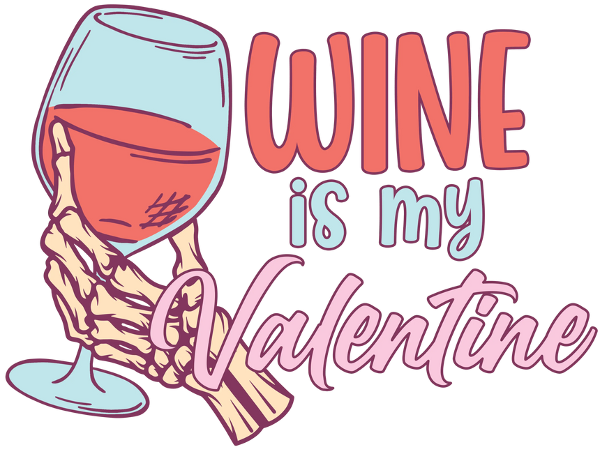 Wine Is My Valentine funny Valentines Day DTF ready to press transfer