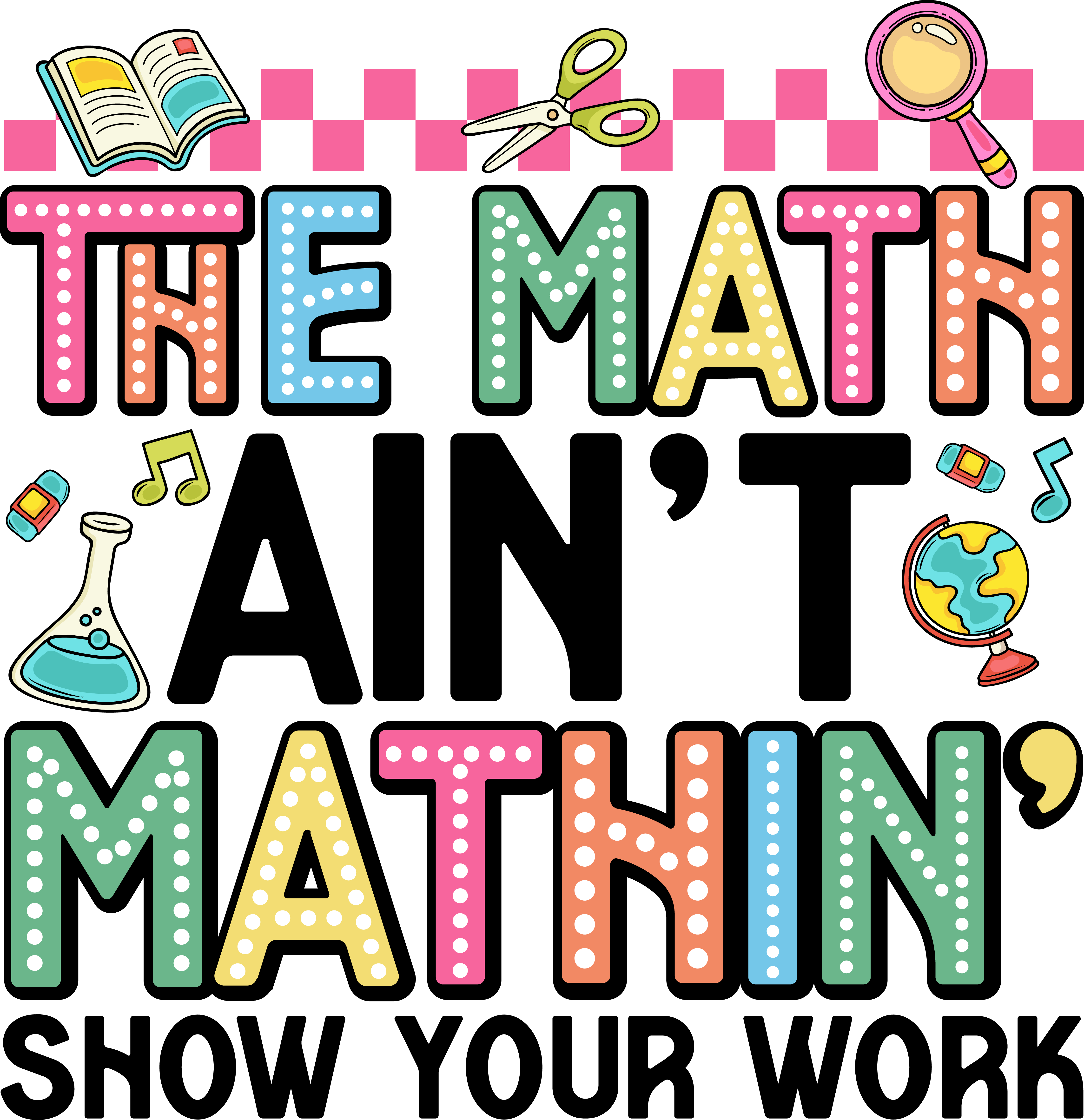 The Math Ain't Mathin’ | Back To School DTF Ready To Press Designs