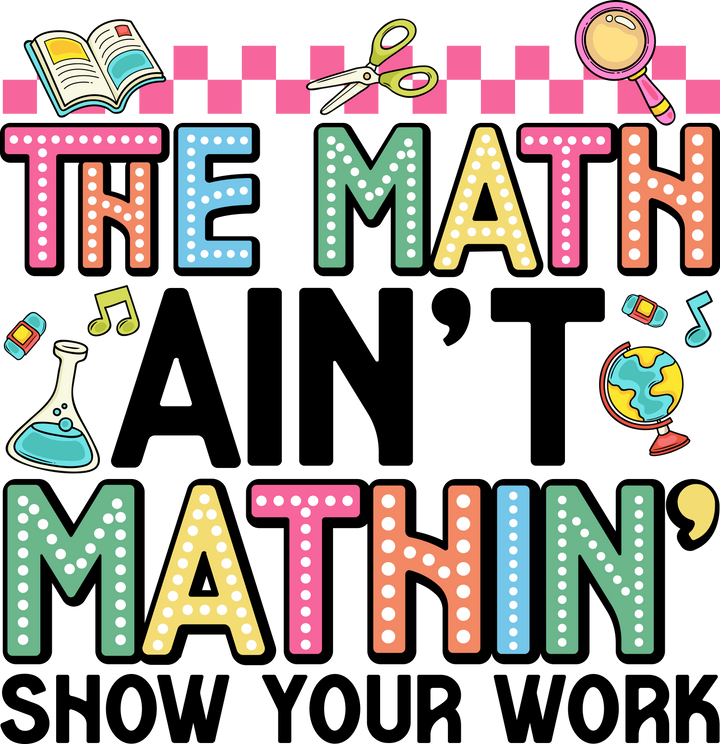 The Math Aint Mathin funny back to school DTF transfer design for math students and teachers