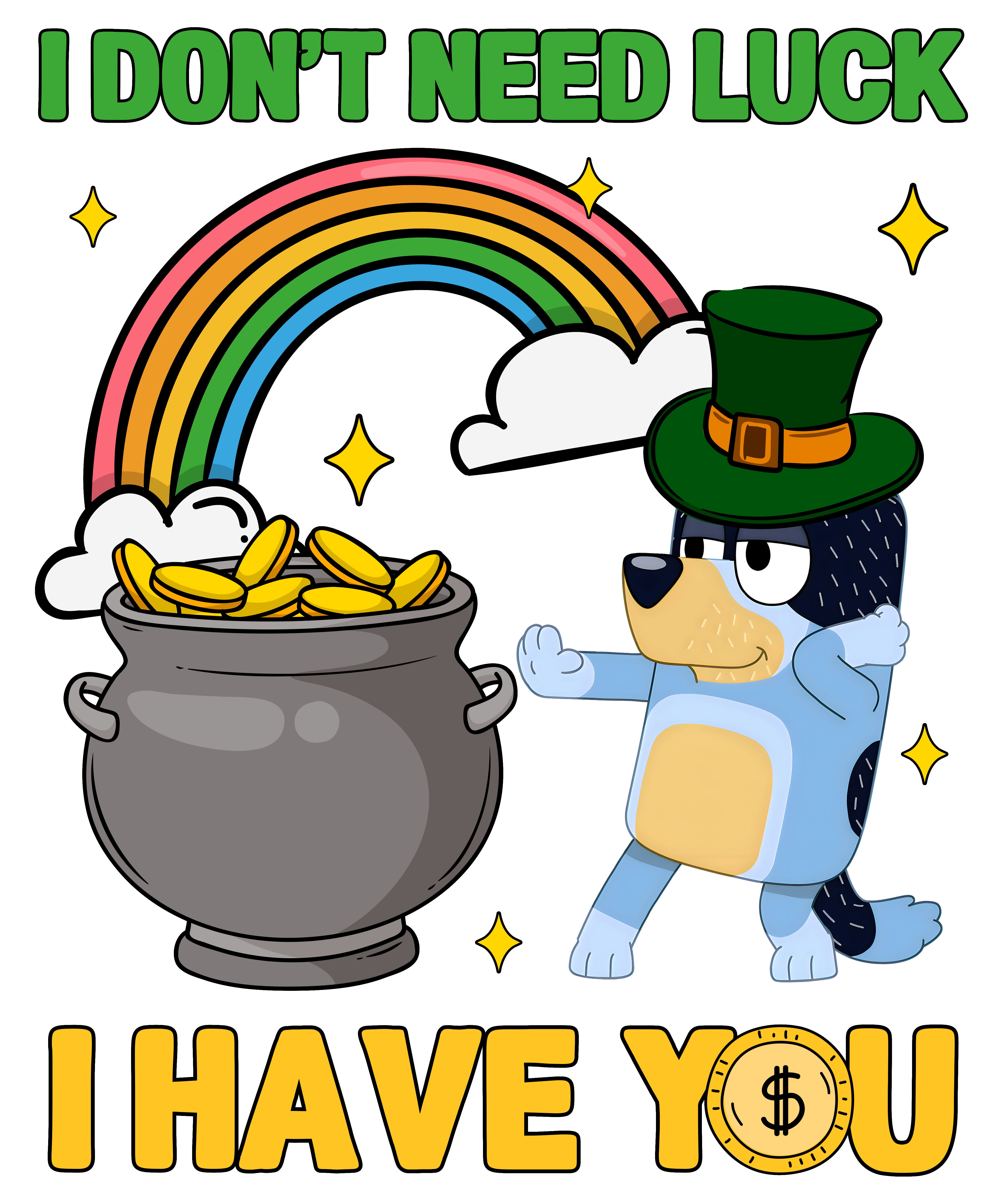 I Don't Need Luck I Have You Bluey- DTF Ready To Press